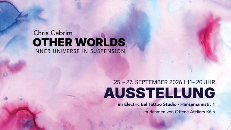 Ausstellung Other Worlds – Chris Cabrim | Offene Ateliers Köln, Ehrenfeld